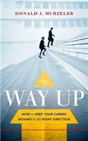 The Way Up: How to Keep Your Career Moving in the Right Direction
