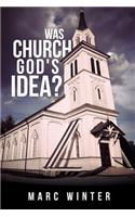 Was Church God's Idea?