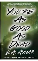 You're as Good as Dead: Book 2 of the Dead Trilogy