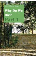 Why Do We Die?: Part 1
