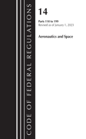 Code of Federal Regulations, Title 14 Aeronautics and Space 110-199, Revised as of January 1, 2023: (Code of Federal Regulations, Title 14 Aeronautics and Space)
