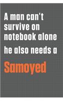 A man can't survive on notebook alone he also needs a Samoyed