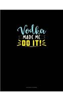 Vodka Made Me Do It
