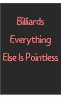 Billiards Everything Else Is Pointless: Lined Journal, 120 Pages, 6 x 9, Funny Billiards Gift Idea, Black Matte Finish (Billiards Everything Else Is Pointless Journal)