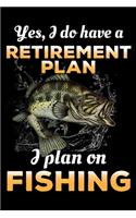 Yes, I Do Have A Retirement Plan I Plan On Fishing