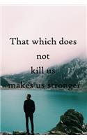 That which does not kill us makes us stronger: 100 Pages Lined Journal Inspirational Quot Journal, Notebook, Diary, Composition Book
