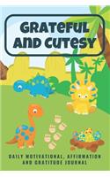 Grateful and Cutesy: Baby Dinosaurs Daily Motivational, Affirmation and Gratitude Journal