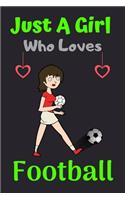 Just A Girl Who Loves Football: A Super Cute Football notebook journal or dairy - Football lovers gift for boys - Football lovers Lined Notebook Journal (6"x 9")