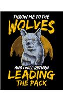 Throw Me To The Wolves And I Will Return Leading The Pack: I Will Return Leading The Pack 2020-2021 Weekly Planner & Gratitude Journal (110 Pages, 8" x 10") Blank Sections For Writing Daily Notes, Reminders,