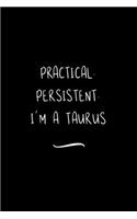 Practical. Persistent. I'm a Taurus