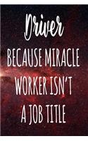 Driver Because Miracle Worker Isn't A Job Title: The perfect gift for the professional in your life - Funny 119 page lined journal!