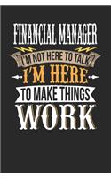 Financial Manager I'm Not Here To Talk I'm Here To Make Things Work