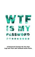 WTF Is My Password: Notebook, password book small 6" x 9" 120 Pages Organizer/Log Book/ Reminder/Notebook for Passwords and Shit/Password Book/Gift for Friends/Coworker