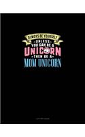 Always Be Yourself Unless You Can Be A Unicorn Then Be A Mom Unicorn: 3 Column Ledger(774 3 Column Ledger)