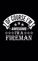 Of Course I'm Awesome I'm A Fireman