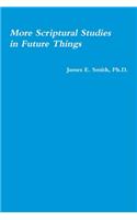 More Scriptural Studies in Future Things