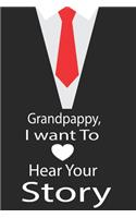 Grandpappy, I want to hear your story: A guided journal to tell me your memories, keepsake questions.This is a great gift to Dad, grandpa, granddad, father and uncle from family members, 