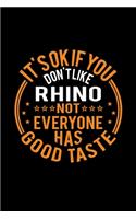 It's Ok If You Don't Like Rhino Not Everyone Has Good Taste