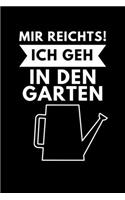 Mir Reichts! Ich Geh in Den Garten: A5 Notizbuch TAGEBUCH für Hobby Gärtner - Geschenkidee für Freunde, Papa, Mama, Oma, Opa- Gartenplaner - Garten - Gartenliebhaber - Schrebergarten