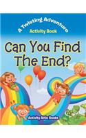 Can You Find The End? A Twisting Adventure Activity Book