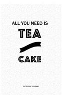 All You Need Is Tea And Cake: A 6x9 Inch Matte Softcover QuoteJournal Notebook Diary With A Bold Text Font Cover Slogan and 120 Blank Lined Pages