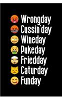 Wrongday, Cussin'day, Wineday, Pukeday, Friedday, Caturday, Funday
