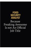 Food Security Analyst Because Freaking Awesome Is Not An Official Job Title: 6x9 Unlined 120 pages writing notebooks for Women and girls