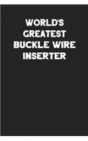 World's Greatest Buckle Wire Inserter: Blank Lined Notebook Journal to Write In