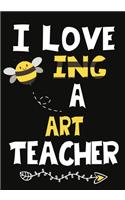 I Love Being a Art Teacher: Teacher Notebook, Journal or Planner for Teacher Gift, Thank You Gift to Show Your Gratitude During Teacher Appreciation Week