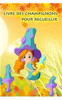 Livre des champignons pour recueillir: Journal pour les cueilleurs de champignons et ceux qui veulent devenir cueilleurs de champignons