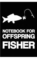 Notebook for Offspring Fisher: Notebook - Fishing - gift - squared - 6 x 9 inch