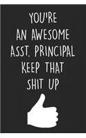 You're An Awesome Assistant Principal Keep That Shit Up