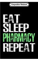 Composition Notebook: Eat Sleep Pharmacy Repeat Funny Pharmacist Gift Journal/Notebook Blank Lined Ruled 6x9 100 Pages
