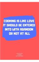 Cooking Is Like Love: A blank Recipe Journal to write Ideas Notebook Kitchen Novelty Gift Diary for cook Lovers, Lined Bakery