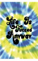 Life Is Fucked Anyway: Notebook Journal Composition Blank Lined Diary Notepad 120 Pages Paperback Blue And Green Texture Stoner