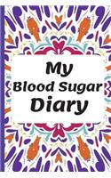 My Blood Sugar Diary: Diabetes Log Book To Track and Keep a Daily and Weekly Record of Glucose Blood Sugar Levels