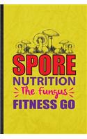 Spore Nutrition the Fungus Fitness Go: Funny Blank Lined Dietitian Nutritionist Notebook/ Journal, Graduation Appreciation Gratitude Thank You Souvenir Gag Gift, Superb Graphic 110 Pages