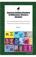 American Bulldog Shepherd 20 Milestones: Rescue & Adoption: American Bulldog Shepherd Milestones for Memorable Moments, Rescue, Adoption, Socialization & Training Volume 1