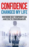 Confidence Changed My Life: How Being Self-Confident Can Lead You To Your Dream Life
