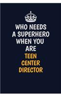 Who Needs A Superhero When You Are Teen Center Director: Career journal, notebook and writing journal for encouraging men, women and kids. A framework for building your career.