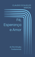 Fé, Esperança e Amor: As Três Virtudes Fundamentais