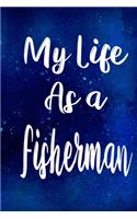 My Life as a Fisherman: The perfect gift for the professional in your life - Funny 119 page lined journal!