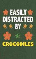 Easily Distracted By Crocodiles: A Nice Gift Idea For Crocodile Lovers Boy Girl Funny Birthday Gifts Journal Lined Notebook 6x9 120 Pages
