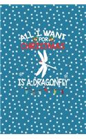 All I Want For Christmas Is A Dragonfly Christmas: Notebook for Dragonfly Lovers-College Ruled Lined Blank 6x9 inch 110 page-Daily Journal for Girls Diary for Women Perfect gift for Holiday(4 Dragonfly Journal Notebook)