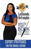Write That Book And Make That Money!: Strategies for the HUNGRY Author