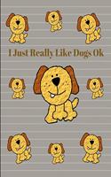 I Just Really Like Dogs Ok Journal Notebook Planner Diary Log Book