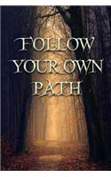 FOLLOW YOUR OWN PATH - a lined journal