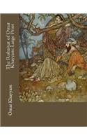 The Rubaiyat of Omar Khayyam: Large Print