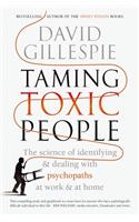 Taming Toxic People: The Science of Identifying and Dealing with Psychopaths at Work & at Home