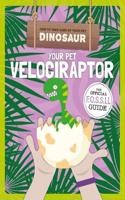 Your Pet Velociraptor: (How to Take Care of Your Pet Dinosaur)